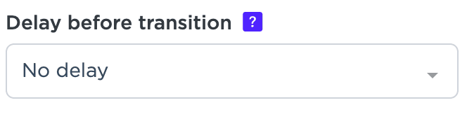 Delay before transition